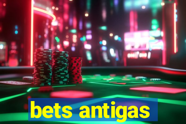 bets antigas